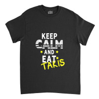 Let's Wear This Keep Calm And Eat Takis Classic T-shirt | Artistshot