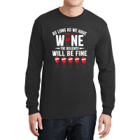 As Long As We Have Wine The Holidays Will Be Fine Long Sleeve Shirts | Artistshot