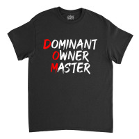 Dominant Owner Master  Secret Bdsm Sex Names Gift Classic T-shirt | Artistshot