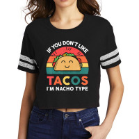 Cute Cinco De Mayo If You Don't Like Tacos I'm Nacho Type Scorecard Crop Tee | Artistshot