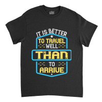 It Is Better To Travel Well Than To Arrive Buddha Classic T-shirt | Artistshot