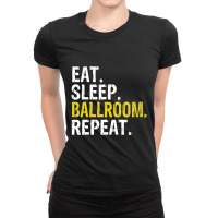 Eat Sleep Ballroom Repeat Dance Gift Ladies Fitted T-shirt | Artistshot