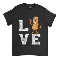 Peanut Love - Peanut Lover Funny Peanut Cute Peanut Gift Classic T-shirt | Artistshot