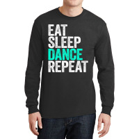 Eat Sleep Dance Repeat Dancer Long Sleeve Shirts | Artistshot