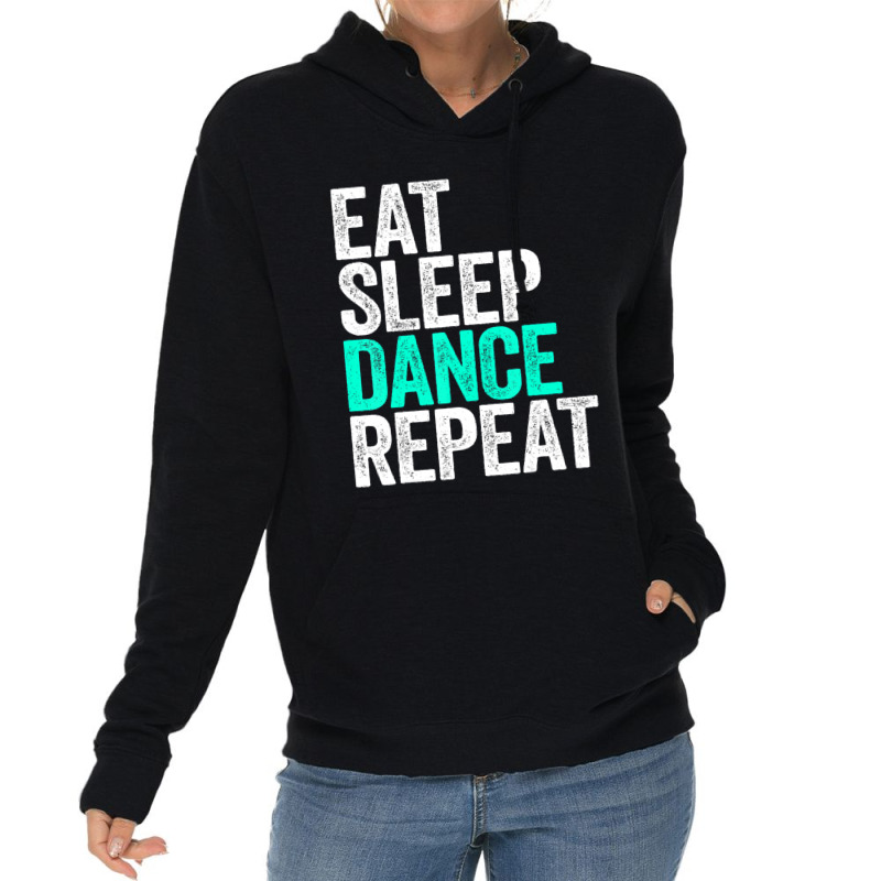 Eat Sleep Dance Repeat Dancer Lightweight Hoodie by degreesgunner | Artistshot