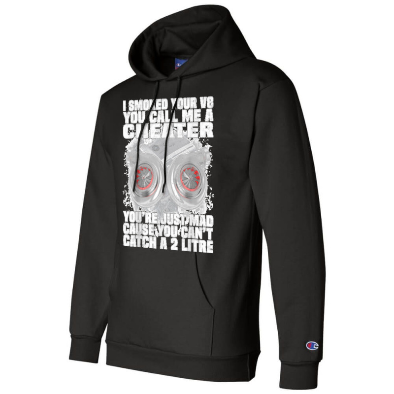 I Smoked Your V8 You Call Me A Cheater You're Just Mad Champion Hoodie by KelcieWhite | Artistshot