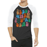 Sleep When You're Dead Aesthetic Trendy Costume 2022 3/4 Sleeve Shirt | Artistshot