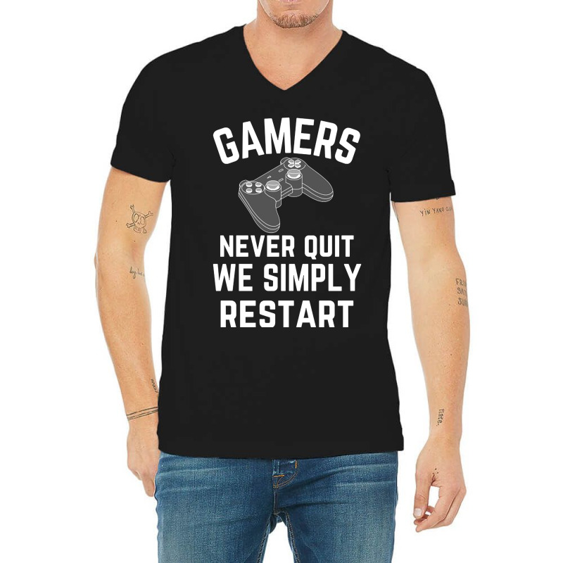 Gamers Never Quit We Simply Restart V-neck Tee | Artistshot