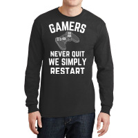 Gamers Never Quit We Simply Restart Long Sleeve Shirts | Artistshot