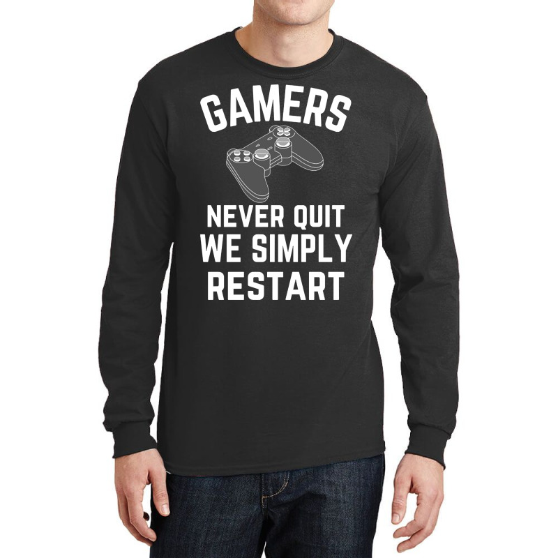 Gamers Never Quit We Simply Restart Long Sleeve Shirts | Artistshot