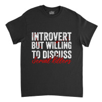 Introvert But Willing To Discuss Serial Killers Classic T-shirt | Artistshot