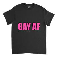 Gay Af - Pink Classic T-shirt | Artistshot