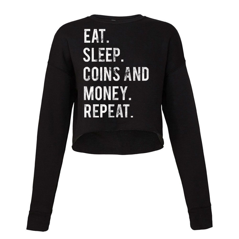 Eat Sleep Coins And Money Repeat Cropped Sweater by oatesorlandoi9eepf | Artistshot