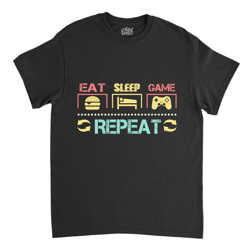 Funny Eat Sleep Game Repeat Gift For Lover Video Game-g0tdq Classic T-shirt by lykhongduong9enev3 | Artistshot