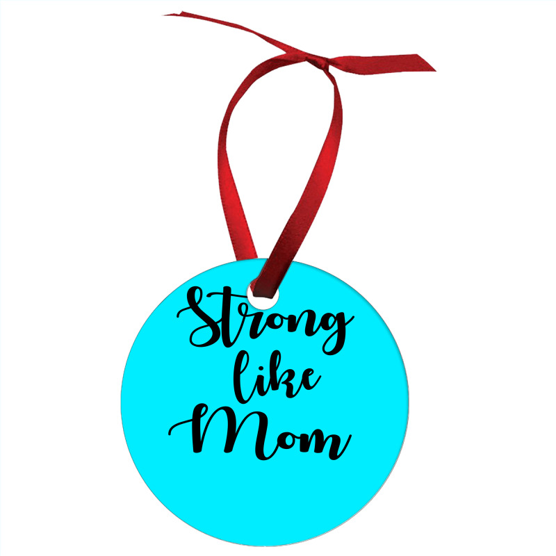 Strong Like Mom Ornament | Artistshot