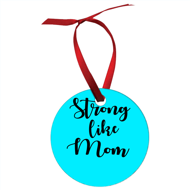 Strong Like Mom Ornament | Artistshot