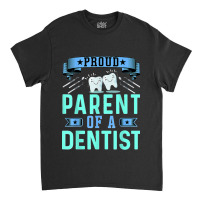 Proud Parent Of A Dentist Oral Dental Hygienist Mom And Dad Classic T-shirt | Artistshot