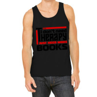 I Don't Need Therapy, I Just Need More Books Tank Top | Artistshot