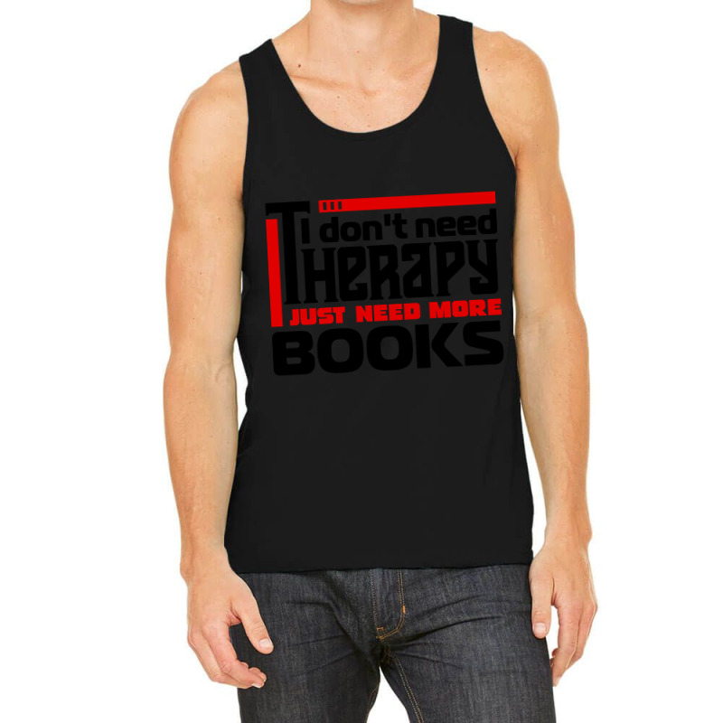 I Don't Need Therapy, I Just Need More Books Tank Top by declangreenwood | Artistshot