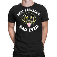 Best Labrador Dad Ever Gift T  Shirt Best Labrador Dad Ever Funny Labr T-shirt | Artistshot