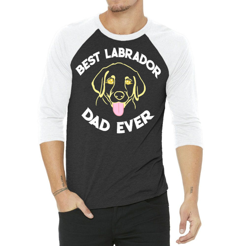 Best Labrador Dad Ever Gift T  Shirt Best Labrador Dad Ever Funny Labr 3/4 Sleeve Shirt | Artistshot