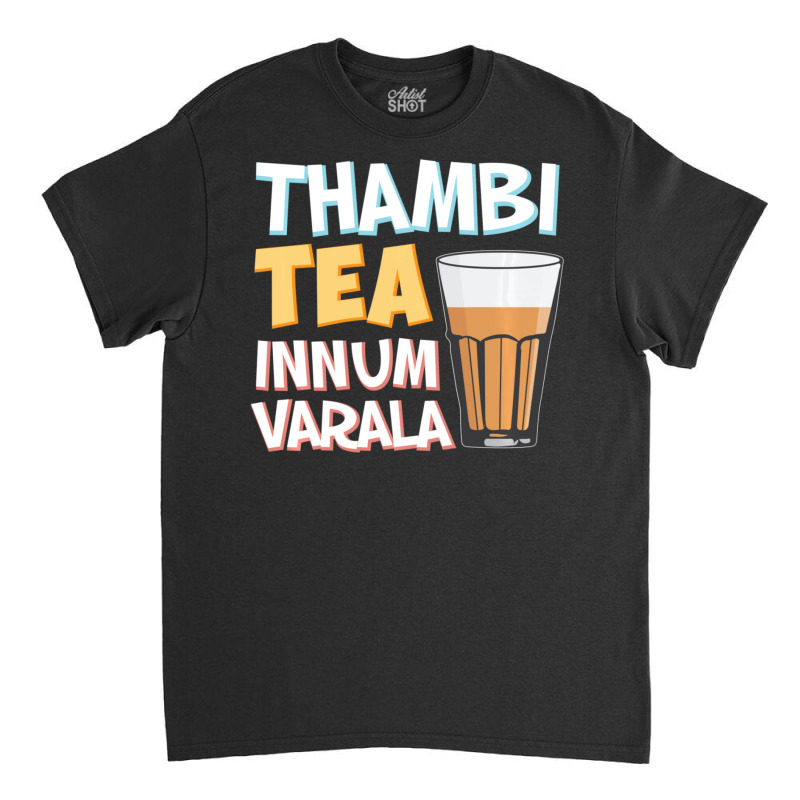 Tambi Tea Innum Varala Tamil Comedy Quote Chennai Classic T-shirt by Min06 | Artistshot