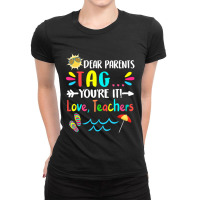 Dear Parents Tag You're It Love Teachers Last Day Of School Ladies Fitted T-shirt | Artistshot