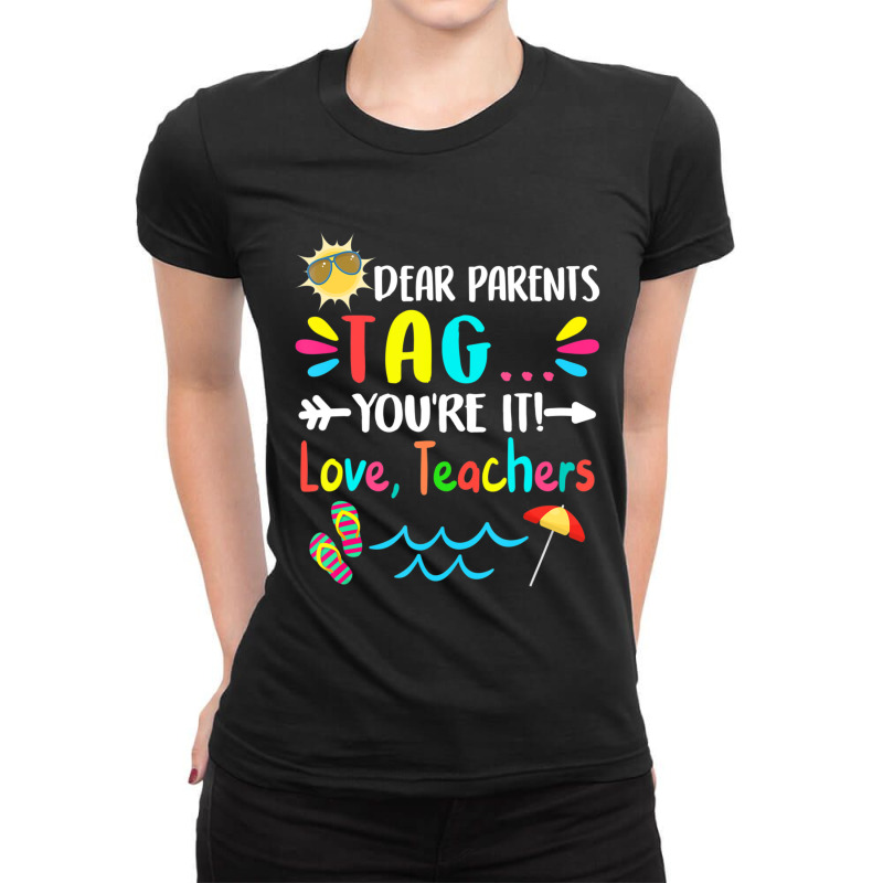 Dear Parents Tag You're It Love Teachers Last Day Of School Ladies Fitted T-Shirt by behindcedar22 | Artistshot