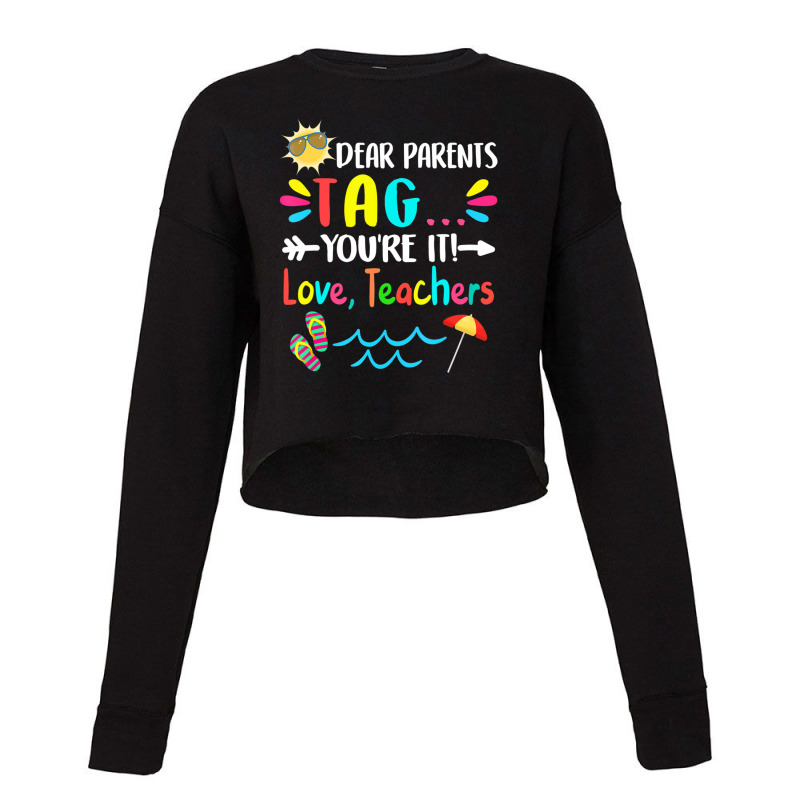 Dear Parents Tag You're It Love Teachers Last Day Of School Cropped Sweater by behindcedar22 | Artistshot