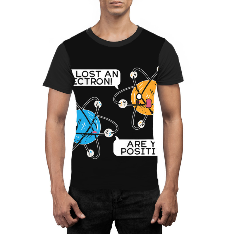 I've Lost An Electron Are You Positive Science Biology Graphic T-shirt by bummercaught | Artistshot