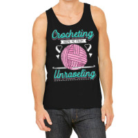 Dressmaker T  Shirt Crocheting Keeps Me From Unravelling T  Shirt Tank Top | Artistshot