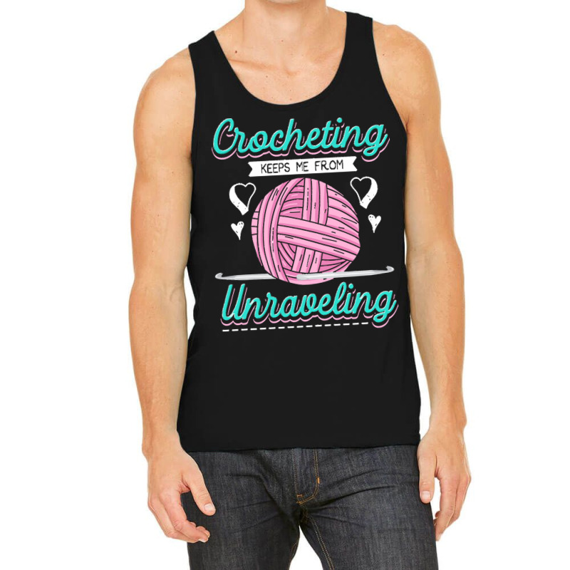 Dressmaker T  Shirt Crocheting Keeps Me From Unravelling T  Shirt Tank Top | Artistshot