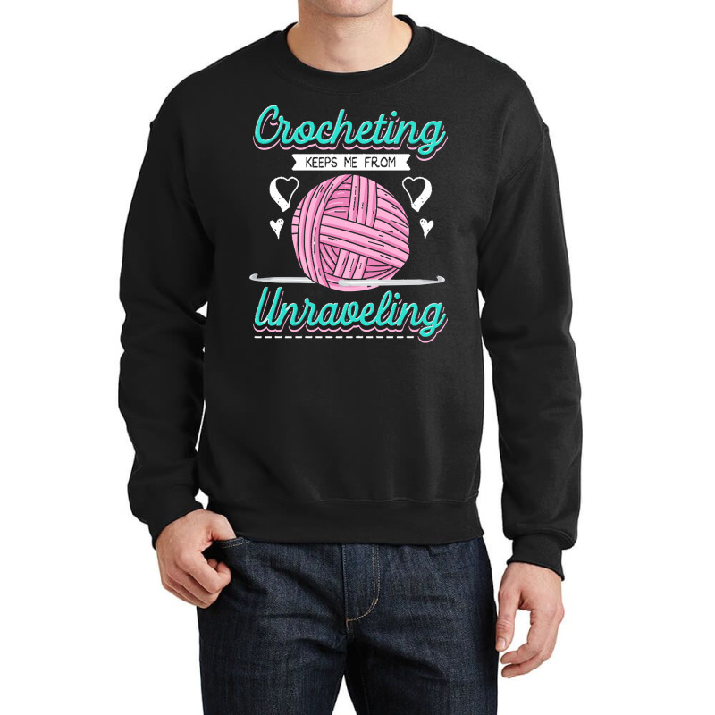 Dressmaker T  Shirt Crocheting Keeps Me From Unravelling T  Shirt Crewneck Sweatshirt | Artistshot