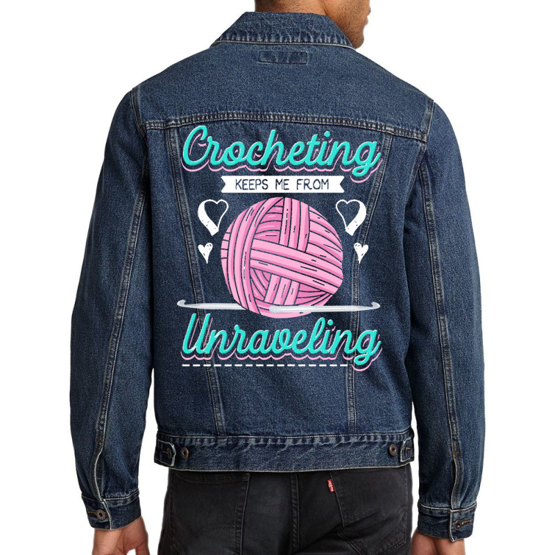 Dressmaker T  Shirt Crocheting Keeps Me From Unravelling T  Shirt Men Denim Jacket | Artistshot