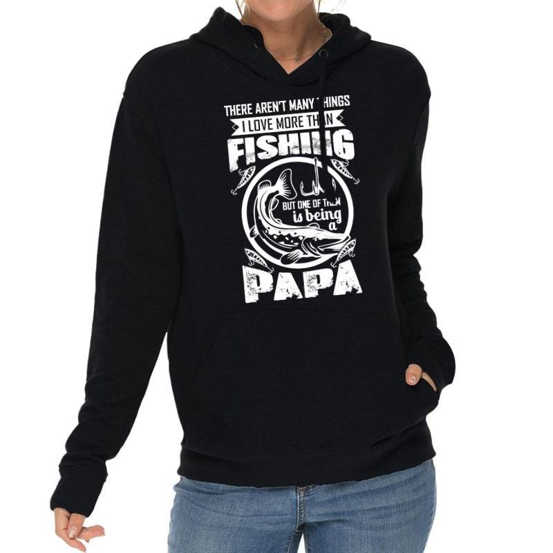 Fishing T  Shirtthere Aren't Many Things I Love More Than Fishing But Lightweight Hoodie | Artistshot