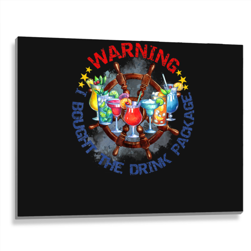 Warning I Bought The Drink Package Travel Vacation Cruise Metal Print Horizontal | Artistshot