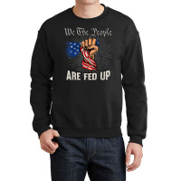 We The People Are Fed Up American Fist Flag 1776 Crewneck Sweatshirt | Artistshot