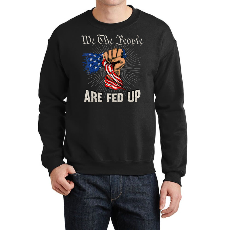 We The People Are Fed Up American Fist Flag 1776 Crewneck Sweatshirt by rastyrocl | Artistshot