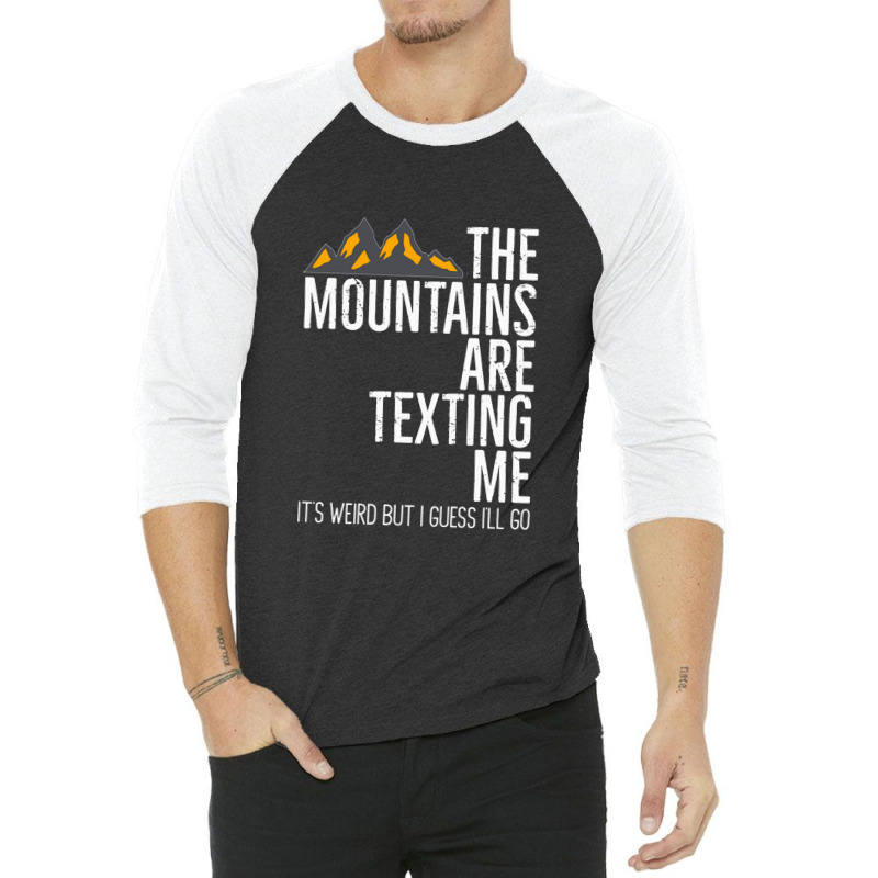 He Mountains Are Texting Me Its Weird 3/4 Sleeve Shirt | Artistshot