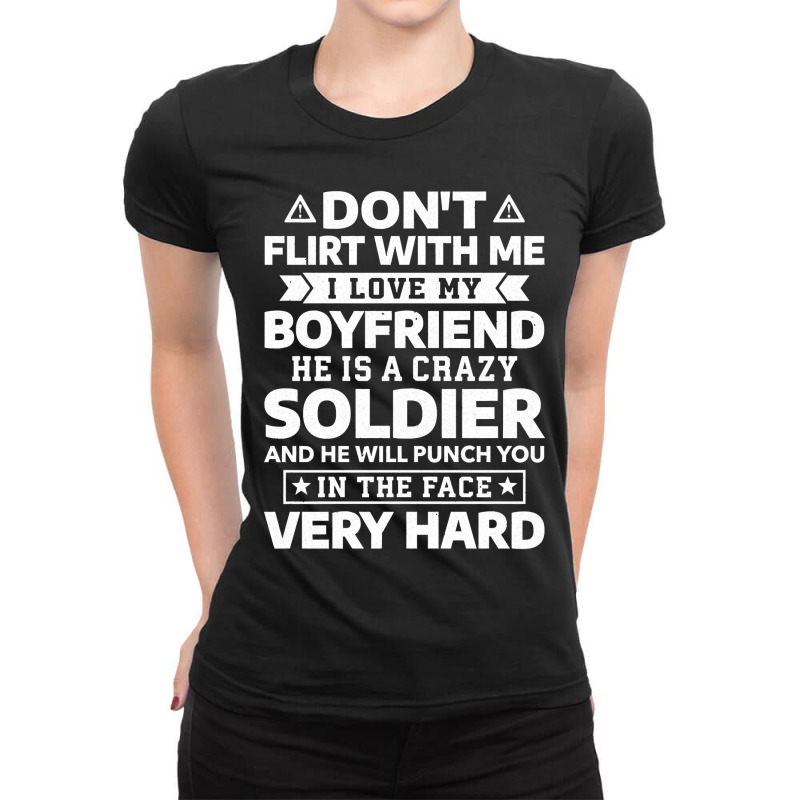 Don T Flirt With Me I Love My Boyfriend He Is A Soldier Pullover Ladies Fitted T-Shirt by ScottArtist | Artistshot