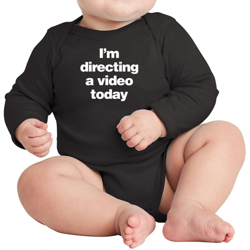 I Am Directing A Video Today - A Film Director Long Sleeve Baby Bodysuit | Artistshot