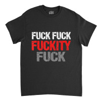 Fuck Fuck Fuckity Fuck Vulgar Profanity Classic T-shirt | Artistshot