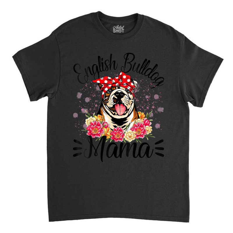 English Bulldog Mama Florals Cute Dog Mom Mother's Day Classic T-shirt by behindcedar22 | Artistshot