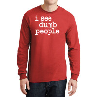 I See Dumb People Long Sleeve Shirts | Artistshot