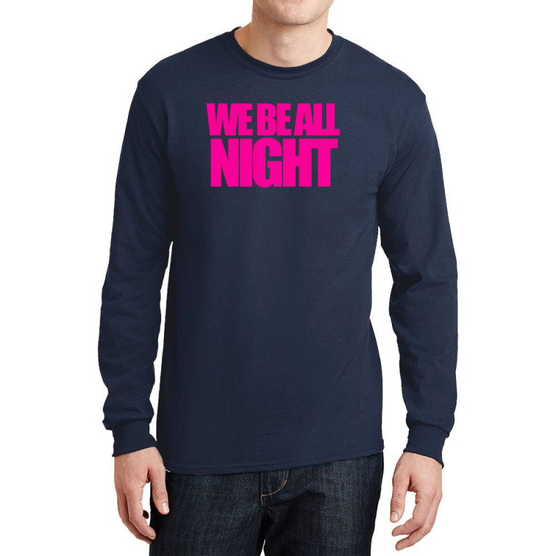 We Be All Nigth Long Sleeve Shirts by PUR | Artistshot