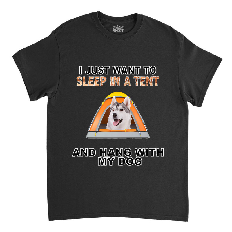 Sleep In A Tent & Hang W Siberian Husky Premium Classic T-shirt by JilmarM.Perez | Artistshot