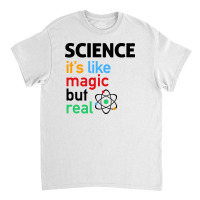 Science It's Like Magic, But Real Classic T-shirt | Artistshot