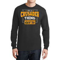 It's A Crusader Thing You Wouldn't Get It School Spirit Long Sleeve Shirts | Artistshot