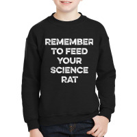 Remember To Feed Your Science Rat Youth Sweatshirt | Artistshot