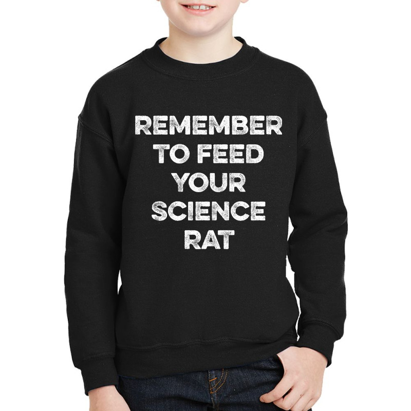 Remember To Feed Your Science Rat Youth Sweatshirt by greggjvandervor | Artistshot